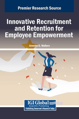 Innovative Recruitment and Retention for Employee Empowerment - Walters, Annette G (Editor)