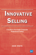 Innovative Selling: A Guide to Successful Corporate Professional Selling