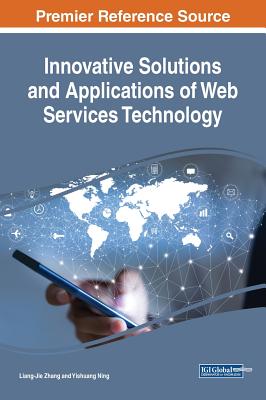 Innovative Solutions and Applications of Web Services Technology - Zhang, Liang-Jie (Editor), and Ning, Yishuang (Editor)