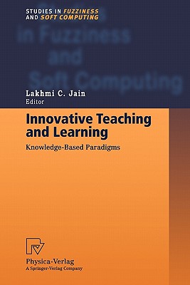 Innovative Teaching and Learning: Knowledge-Based Paradigms - Jain, Professor Lakhmi C.