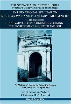 Innovative Technologies for Cleaning the Environment: Air, Water and Soil - 14th International Seminar on Nuclear War and Planetary Emergencies - Schmidt, D (Editor), and Ragaini, Richard C (Editor)