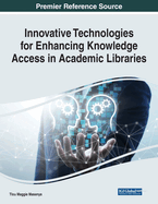 Innovative Technologies for Enhancing Knowledge Access in Academic Libraries