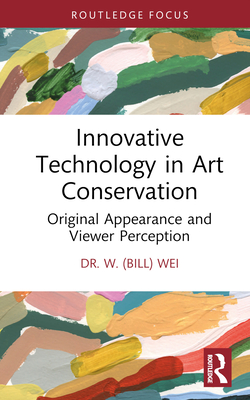 Innovative Technology in Art Conservation: Original Appearance and Viewer Perception - Wei, W (Bill)