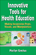 Innovative Tools for Health Education: Making Inexpensive Props, Visuals, and Manipulatives