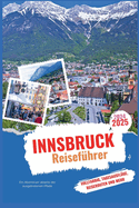 Innsbruck Reisefhrer 2024-2025: Ein Abenteuer abseits der ausgetretenen Pfade