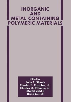 Inorganic and Metal-Containing Polymeric Materials - Carraher Jr, Charles E (Editor), and Currell, B (Editor), and Pittman Jr, C U (Editor)