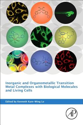 Inorganic and Organometallic Transition Metal Complexes with Biological Molecules and Living Cells - Lo, Kenneth Kam-Wing (Editor)