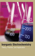 Inorganic Electrochemistry: Theory, Practice, and Application