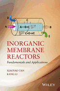Inorganic Membrane Reactors: Fundamentals and Applications - Tan, Xiaoyao, and Li, Kang