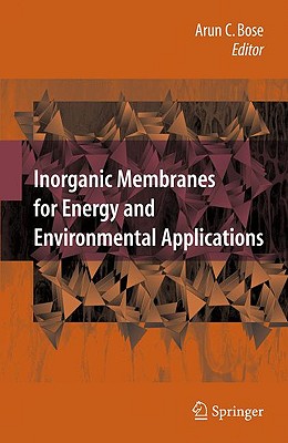 Inorganic Membranes for Energy and Environmental Applications - Bose, Arun C (Editor)