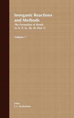 Inorganic Reactions and Methods, the Formation of Bonds to N, P, As, Sb, Bi (Part 1) - Zuckerman, J J, and Hagen, A P (Editor)