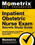 Inpatient Obstetric Nurse Exam Secrets Study Guide: Inpatient Obstetric Test Review for the Inpatient Obstetric Nurse Exam