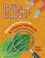 Inquire, Investigate, Integrate!: Making Connections to the K-2 Science Standards and the Common Core