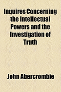 Inquires Concerning the Intellectual Powers and the Investigation of Truth