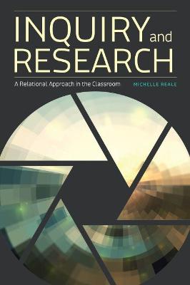 Inquiry and Research: A Relational Approach in the Classroom - Reale, Michelle