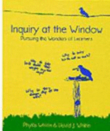 Inquiry at the Window: Pursuing the Wonders of Learners