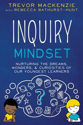 Inquiry Mindset - MacKenzie, Trevor, and Bathurst-Hunt, Rebecca