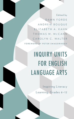 Inquiry Units for English Language Arts: Inspiring Literacy Learning, Grades 6-12 - Forde, Dawn (Editor), and Bouque, Andrew (Editor), and Kahn, Elizabeth A. (Editor)