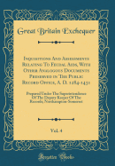 Inquisitions and Assessments Relating to Feudal Aids, with Other Analogous Documents Preserved in the Public Record Office, A. D. 1284-1431, Vol. 4: Prepared Under the Superintendence of the Deputy Keeper of the Records; Northampton-Somerset