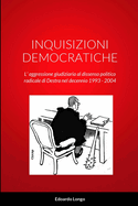 Inquisizioni Democratiche: L' aggressione giudiziaria al dissenso politico radicale di Destra nel decennio 1993 - 2004