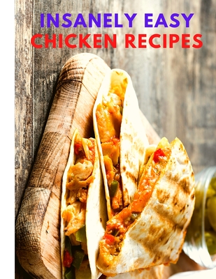 Insanely Easy Chicken Recipes: Plan Quick and Easy Meals, Soups, Chili, Indian, Thai, and More! - Sas Association