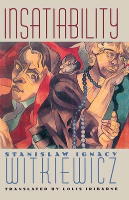 Insatiability - Witkiewicz, Stanislaw Ignacy, and Iribarne, Louis (Translated by)