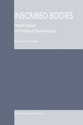 Inscribed Bodies: Health Impact of Childhood Sexual Abuse - Kirkengen, Anna Luise