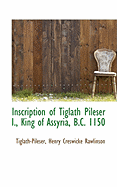 Inscription of Tiglath Pileser I., King of Assyria, B.C. 1150