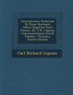 Inscriptiones Umbricae Et Oscae Quotquot Adhuc Repertae Sunt Omnes, Ed. C.R. Lepsius. Commentationes [And] Tabulae