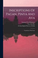 Inscriptions of Pagan, Pinya and Ava: Translation, with Notes