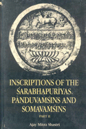 Inscriptions of the Sarabhapuriyas, Panduvamsins, and Somavamsins - Shastri, Ajay Mitra