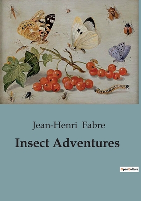 Insect Adventures - Fabre, Jean-Henri