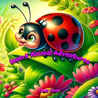 Insect Animal Adventures: Uncover the Hidden World of Insects in this Fun Children's Book! - Oscar, Frans