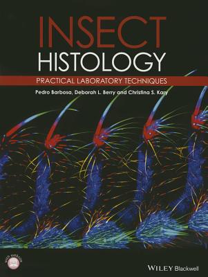 Insect Histology: Practical Laboratory Techniques - Barbosa, Pedro, and Berry, Deborah, and Kary, Christina K.
