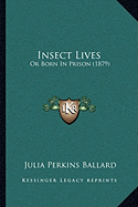 Insect Lives: Or Born In Prison (1879)