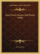 Insect Pests, Grasses and Weeds (1900)