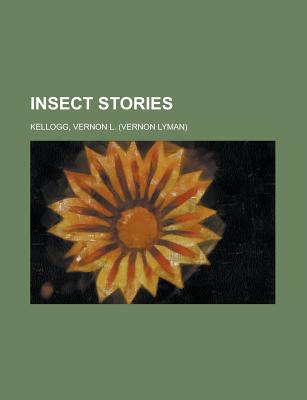 Insect Stories - Kellogg, Vernon Lyman