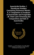 Insecticide Studies. I. Pyrethrum Powders Containing Poisonous Metals; II. a Compilation of Analyses of Insecticides and Fungicides; III. State Laws Governing the Composition and Sale of Insecticides; Volume No.76