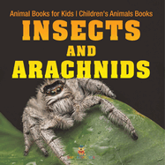 Insects and Arachnids: Animal Books for Kids Children's Animal Books