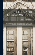 Insects and Human Welfare: An Account of the More Important Relations of Insects to the Health of Man, to Agriculture, and to Forestry