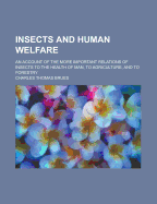 Insects and Human Welfare; An Account of the More Important Relations of Insects to the Health of Man, to Agriculture, and to Forestry