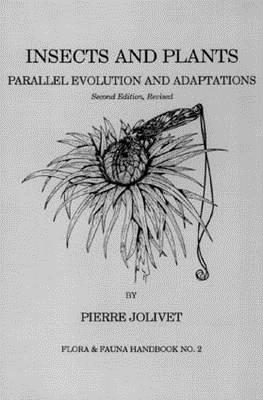 Insects and Plants: Parallel Evolution & Adaptations, Second Edition - Jolivet, Pierre