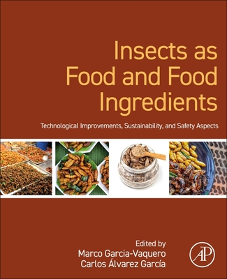 Insects as Food and Food Ingredients: Technological Improvements, Sustainability, and Safety Aspects - Garcia-Vaquero, Marco (Editor), and Garca, Carlos lvarez (Editor)