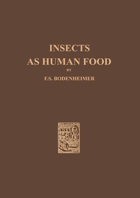 Insects as Human Food: A Chapter of the Ecology of Man - Bodenheimer, F. S.