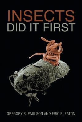 Insects Did It First - Paulson, Gregory S, and Eaton, Eric R
