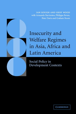 Insecurity and Welfare Regimes in Asia, Africa and Latin America: Social Policy in Development Contexts - Gough, Ian, and Wood, Geof, and Barrentios, Armando