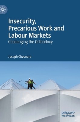 Insecurity, Precarious Work and Labour Markets: Challenging the Orthodoxy - Choonara, Joseph