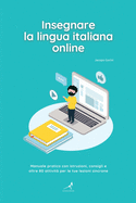 Insegnare la lingua italiana online: Manuale pratico con istruzioni, consigli e oltre 80 attivit? per le tue lezioni sincrone