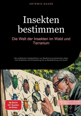 Insekten bestimmen: Die Welt der Insekten im Wald und Terrarium: Der praktische Insektenf?hrer zur Bestimmung heimischer Arten - Von Anatomie und Entwicklung bis zu Beobachtung und Zucht - Saage Media Gmbh - Deutschland (Editor), and Saage - Deutschland, Artemis