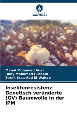 Insektenresistenz Genetisch vernderte (GV) Baumwolle in der IPM - Mohamed Adel, Manal, and Mohamed Hussein, Hany, and Abd El-Wahab, Tarek Essa